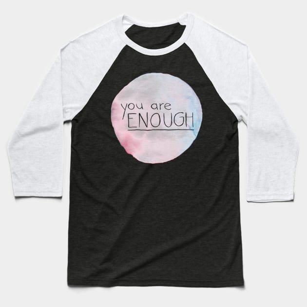 You Are Enough Baseball T-Shirt by inSomeBetween